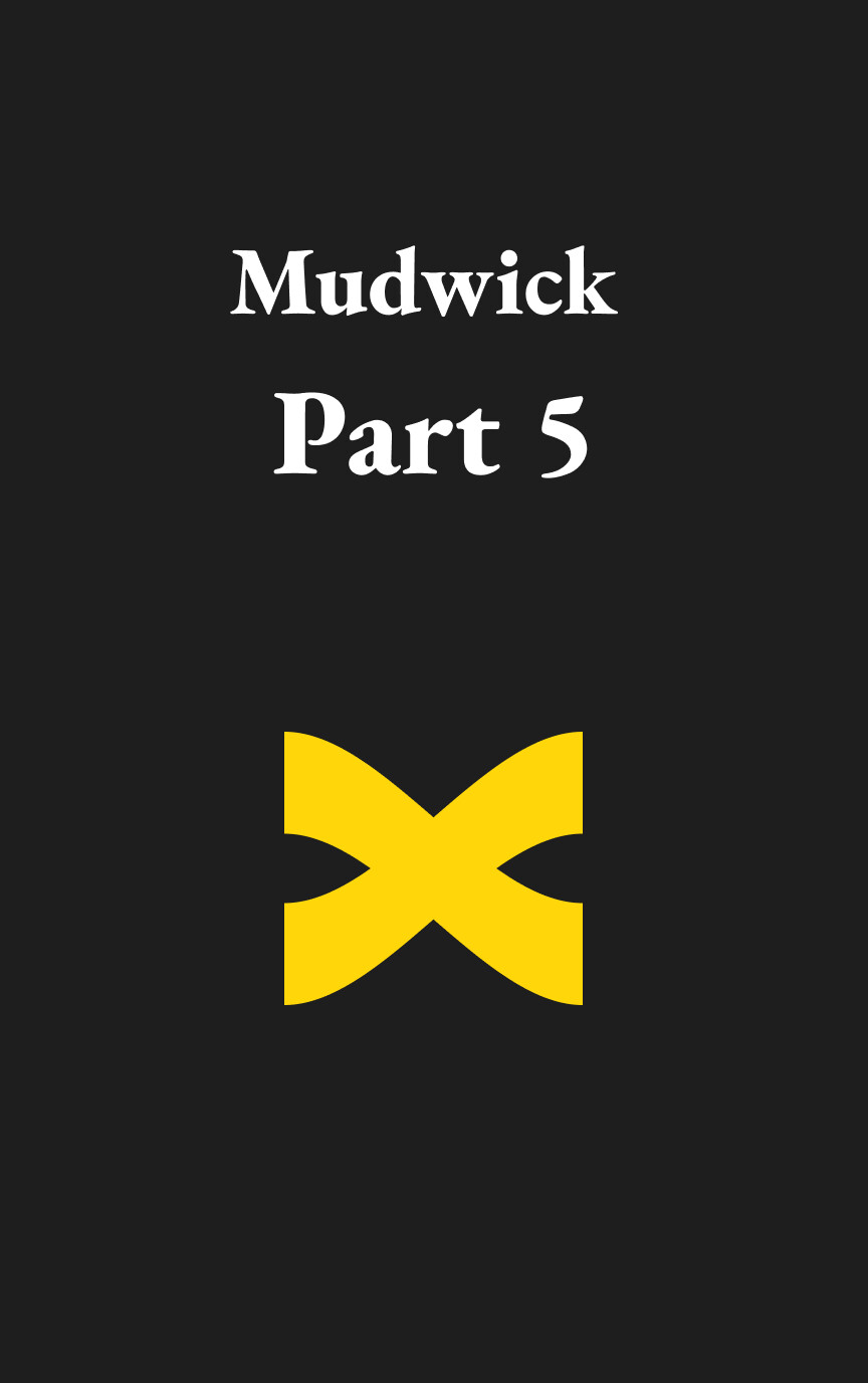 Mudwick: Part 5